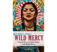 Wild Mercy: Living the Fierce and Tender Wisdom of the Women Mystics