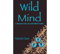 Wild Mind: A Descent Into An Unbridled Realm