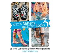Wild Mittens Unruly Socks 3: 25 More Outrageously Unique Knitting Patterns (Wild Mittens, 3)