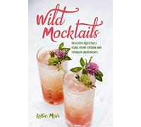 Wild Mocktails: Delicious mocktails using home-grown and foraged ingredients