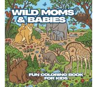 Wild Moms & Babies: A Fun and Easy Coloring Book Featuring 28 Cute Wild Animal Families for Little Kids • Bold Simple Lines for Early Learners • 8.5 x 8.5 in