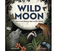 Wild Moon: How the Lunar Phases Light Up Our World