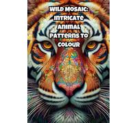 Wild Mosaic:: Intricate Animal Patterns to Colour