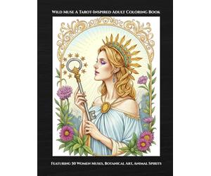 Wild Muse Tarot-Inspired Coloring Book: A Tarot-Inspired Adult Coloring Book Featuring Women Muses, Botanical Art, Animal Spirits and Intricate Line Illustrations for Stress Relief