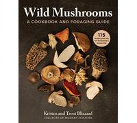 Wild Mushrooms: A Cookbook and Foraging Guide