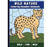 Wild Nature! 30 Pages Color by Number Mystery Mosaic: Wild Animal Mindful Coloring Book for Adults (Color by Number - Wild Worlds Coloring Book Series - Coloring Fun for Adults)