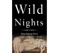 Wild Nights: How Taming Sleep Created Our Restless World