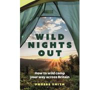 Wild Nights Out : How to wild camp your way across Britain