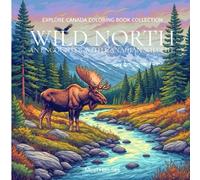 Wild North: An Encounter with Canadian Wildlife - 30 Coloring Pages for Animal Lovers | Explore Canada Coloring Book Collection: Discover the Majestic ... (Canada in Color: A Mindful Coloring Series)