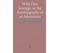 Wild Oats Sowings, or the Autobiography of an Adventurer