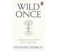 Wild Once: A high priestess's guide to modern spirituality