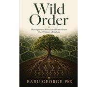 Wild Order: Management Principles Drawn from the Wisdom of Nature