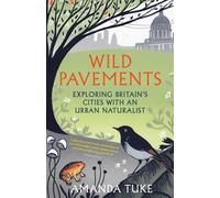 Wild Pavements : Exploring Britain’s Cities with an Urban Naturalist