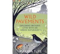 Wild Pavements: Exploring Britain’s Cities with an Urban Naturalist