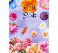 Wild Petals: A Bold & Easy Flower Art Outlined Coloring Book For Relaxation And Fun Leisure.