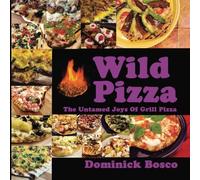 Wild Pizza: The Untamed Joys Of Grill Pizza
