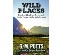 Wild Places: Finding Healing, Rest, and God’s Peace in the Wilderness