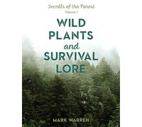 Wild Plants and Survival Lore: Secrets of the Forest, Volume 1
