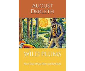 Wild Plums: More Tales of Gus Elker and the Stolls