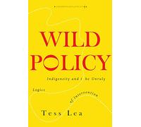 Wild Policy: Indigeneity and the Unruly Logics of Intervention (Anthropology of Policy)