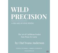 Wild Precision: A Decade of Fine Dining - The Art of Caribbean Fusion