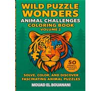 Wild Puzzle Wonders: Animal Challenges Coloring Book - Volume 2: Solve, Color, and Discover Fascinating Animal Puzzles (Wild Puzzle Wonders: Animal Challenges Series)