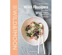 Wild Recipes – Plant-Based, Organic, Gluten-Free, Delicious – Flammarion
