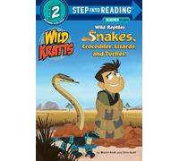 Wild Reptiles: Snakes, Crocodiles, Lizards, and Turtles – Wild Kratts – Step into Reading