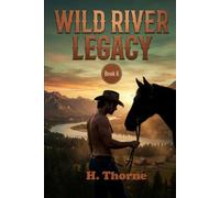 Wild River Legacy: Bound by the land, tested by betrayal, and ignited by a fierce, undeniable passion.: 6 (Wild River Ranches)