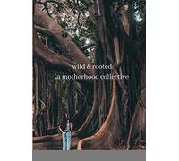wild & rooted: a motherhood collective