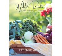Wild Roots (English Edition): A Gluten & Lactose Free Adventure in Everyday Cooking
