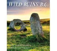 Wild Ruins BC: The explorer's guide to Britain's ancient sites