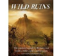 Wild Ruins: The Explorer's Guide to Britain Lost Castles, Follies, Relics and Remains by Dave Hamilton (2015-06-08)