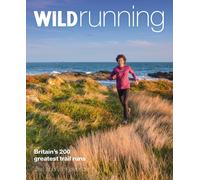 Wild Running : Britain's 200 Greatest Trail Runs