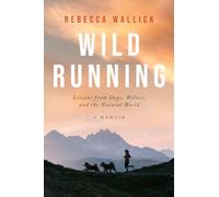Wild Running: Lessons from Dogs, Wolves, and the Natural World - A Memoir