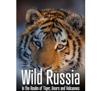 Wild Russia - In the Realm of Tiger, Bears and Volcanoes