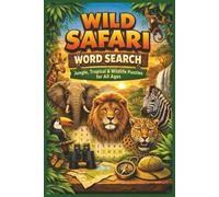 Wild Safari Word Search: Jungle, Tropical & Wildlife Puzzles for All Ages: 50 Fun Word Search Puzzles Featuring Animals, Jungles & Wildlife Adventures (Word search books collection)