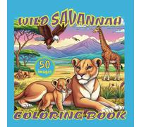 Wild Savannah Coloring Book: Wildlife Animals Coloring Book, Adults & Kids Coloring, Stress, Anxiety & Relaxation Coloring Pages
