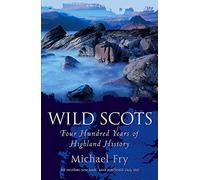 Wild Scots: Four Hundred Years of Highland History