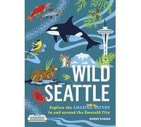 Wild Seattle: Explore the Amazing Nature in and around the Emerald City