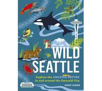 Wild Seattle : Explore the Amazing Nature in and around the Emerald City