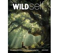 Wild Self: Shamanism to Forest Bathing - 350 Transformational Nature Experiences in Britain