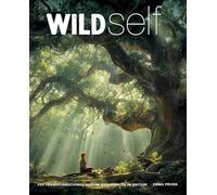 Wild Self: Shamanism to Forest Bathing - 350 Transformational Nature Experiences in Britain