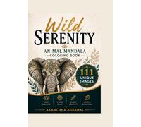Wild Serenity: Animal Mandala Coloring Book: 111 Unique Animal Designs for Relaxation, Stress Relief, Mindfulness & Creativity