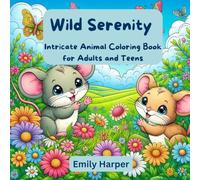 Wild Serenity: Intricate Animal Coloring Book for Adults and Teens: Majestic Creatures, Serene Scenes, and Whimsical Wildlife Designs for Ultimate Relaxation