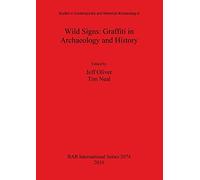 Wild Signs: Graffiti in Archaeology and History (Studies in Contemporary and Historical Archaeology 6)