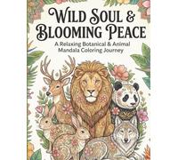 WILD SOUL & BLOOMING PLACE: A Relaxing Botanical & Animal Mandala Coloring Journey