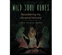 Wild Soul Runes : Reawakening the Ancestral Feminine