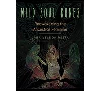 Wild Soul Runes: Reawakening the Ancestral Feminine