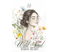 Wild Soul Warm Heart Journal: Take a moment, open, write, and feel the joyful shift in your heart.
